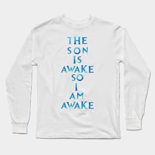 The Son Is Awake Long Sleeve T-Shirt